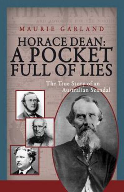 Horace Dean: A Pocket Full of Lies: The True Story of an Australian Scandal - Maurie Garland - Książki - Brolga Publishing Pty Ltd - 9781921596827 - 1 października 2011