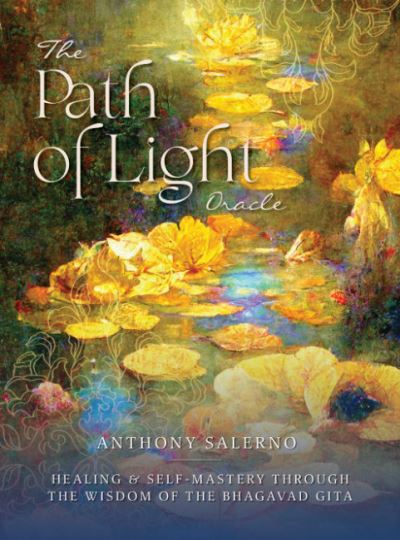 Cover for Salerno, Anthony (Anthony Salerno) · Path of Light Oracle: Healing &amp; Self-Mastery Through the Wisdom of the Bhagavad Gita (Book) (2023)