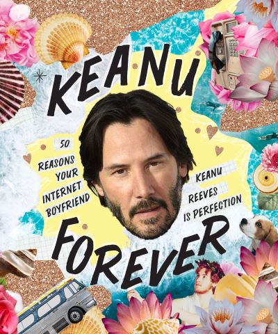 Cover for Billie Oliver · Keanu Forever: 50 reasons your internet boyfriend Keanu Reeves is perfection (Gebundenes Buch) (2021)