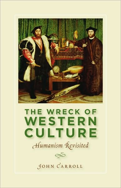 The Wreck of Western Culture: Humanism Revisited - John Carroll - Books - ISI Books - 9781935191827 - April 1, 2010