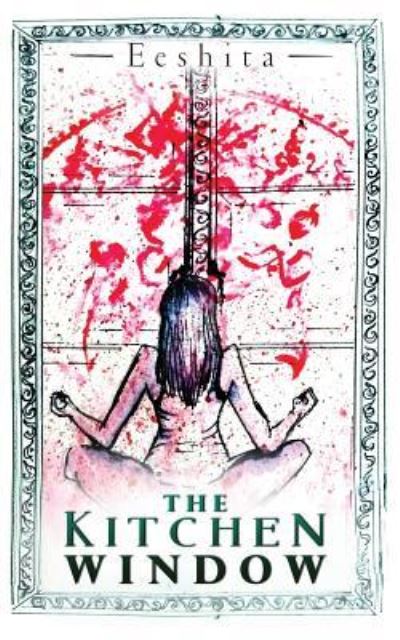 Cover for Eeshita · The Kitchen Window (Paperback Book) (2016)