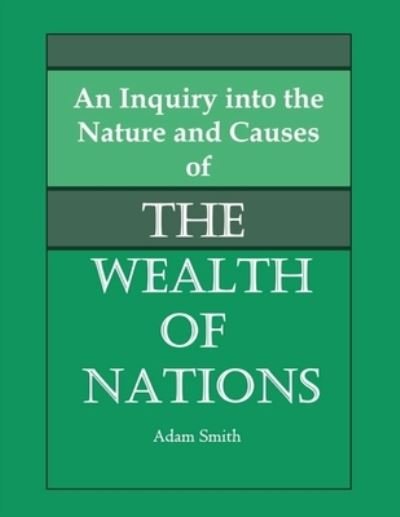 Inquiry into the Nature and Causes of the Wealth of Nations - Adam Smith - Bøger - Z & L Barnes Publishing - 9781958437827 - 27. september 2022