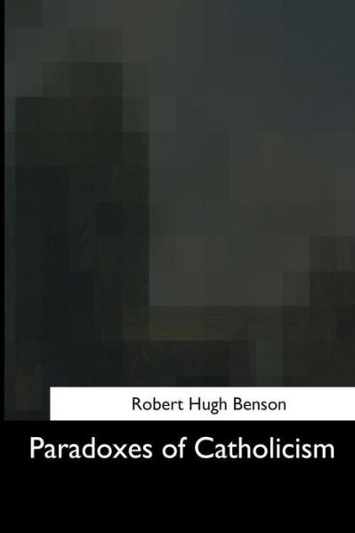 Cover for Robert Hugh Benson · Paradoxes of Catholicism (Taschenbuch) (2017)