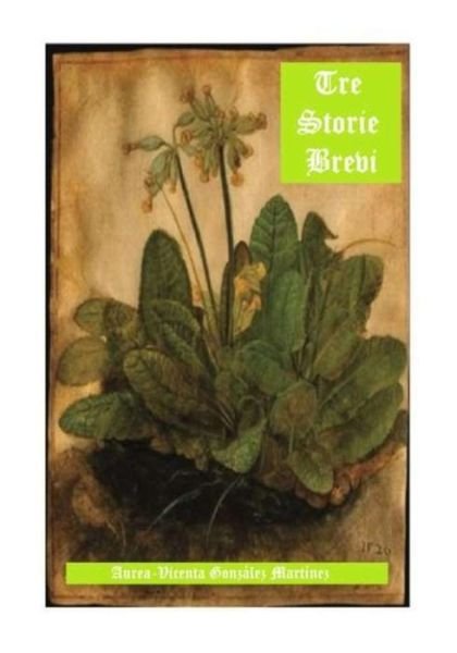 Cover for Aurea-Vicenta Gonzalez Martinez · Tre storie brevi (Paperback Bog) (2017)
