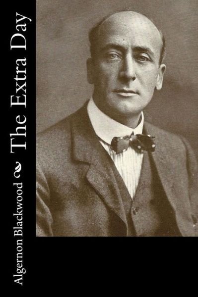 Cover for Algernon Blackwood · The Extra Day (Paperback Book) (2017)