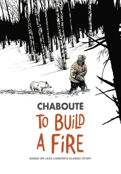 Cover for Christophe Chaboute · To Build a Fire: Based on Jack London's Classic Story (Paperback Book) (2018)