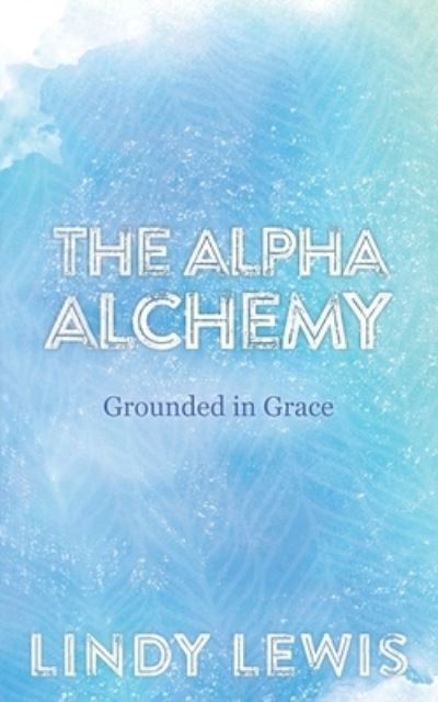 Cover for Lindy Lewis · The Alpha Alchemy (Paperback Book) (2020)