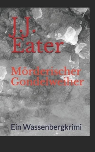 J J Eater · Moerderischer Gondelweiher: Ein Wassenbergkrimi - Ermittlerduo Fiona Kirchner Und Hanno Richter (Paperback Book) (2018)