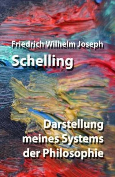 Cover for Friedrich Wilhelm Joseph Schelling · Darstellung meines Systems der Philosophie (Paperback Book) (2018)