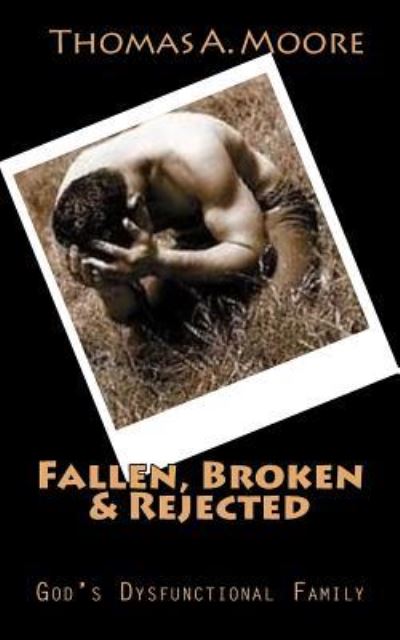 Cover for Thomas A. Moore · Fallen, Broken &amp; Rejected (Paperback Book) (2018)