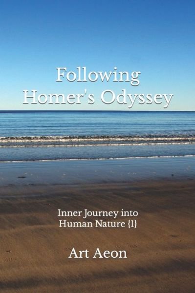 Following Homer's Odyssey: Inner Journey into Human Nature {1} - Art Aeon - Books - Aeon Press, Halifax, Nova Scotia, Canada - 9781988038827 - April 5, 2020