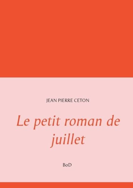 Cover for Jean Pierre Ceton · Le petit roman de juillet (Paperback Bog) (2020)