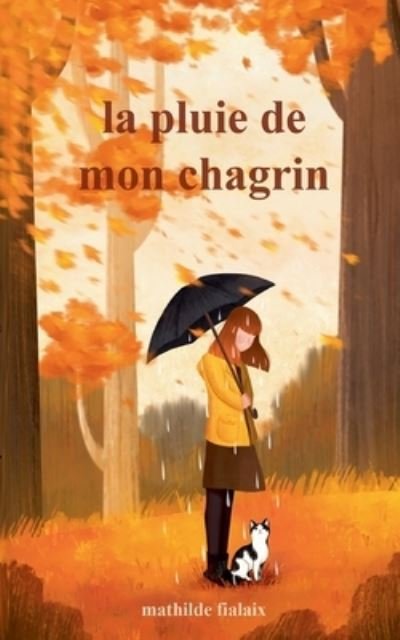 Cover for Mathilde Fialaix · La pluie de mon chagrin (Book) (2022)