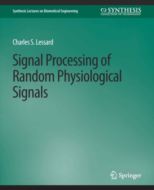 Cover for Charles S. Lessard · Signal Processing of Random Physiological Signals - Synthesis Lectures on Biomedical Engineering (Paperback Book) (2007)