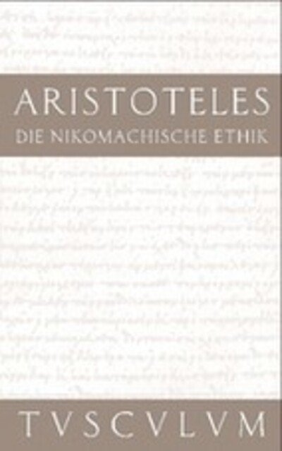 Die Nikomachische Ethik: Griechisch - Deutsch - Sammlung Tusculum - Aristoteles - Bøger - Walter de Gruyter - 9783050054827 - 11. juli 2011