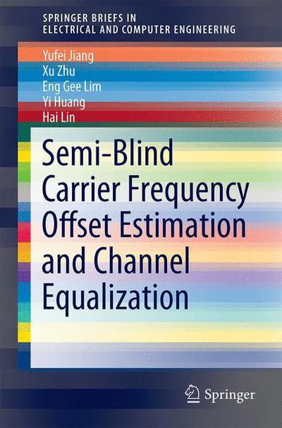 Cover for Yufei Jiang · Semi-Blind Carrier Frequency Offset Estimation and Channel Equalization - SpringerBriefs in Electrical and Computer Engineering (Taschenbuch) [1st ed. 2015 edition] (2015)