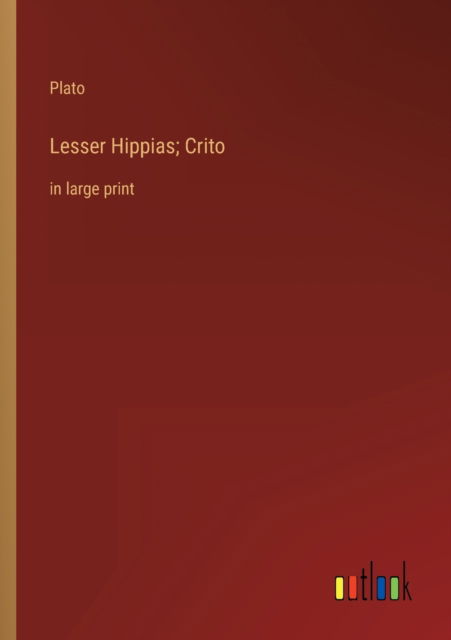 Cover for Plato · Lesser Hippias; Crito: in large print (Pocketbok) (2022)