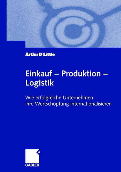 Cover for Arthur D Little · Einkauf -- Produktion -- Logistik: Wie Erfolgreiche Unternehmen Ihre Wertschoepfung Internationalisieren (Inbunden Bok) [2000 edition] (2000)