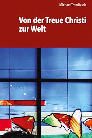 Cover for Michael Trowitzsch · Von der Treue Christi Zur Welt (Book) (2023)