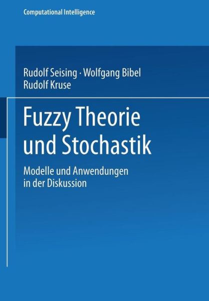 Cover for Wolfgang Bibel · Fuzzy Theorie Und Stochastik: Modelle Und Anwendungen in Der Diskussion - Computational Intelligence (Paperback Book) [1999 edition] (1999)