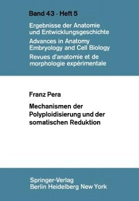 Mechanismen der Polyploidisierung und der Somatischen Reduktion - Advances in Anatomy, Embryology and Cell Biology - F. Pera - Livres - Springer-Verlag Berlin and Heidelberg Gm - 9783540050827 - 1970