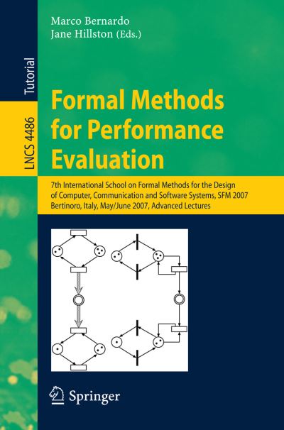 Formal Methods for Performance Evaluation: 7th International School on Formal Methods for the Design of Computer, Communication, and Software Systems, SFM 2007, Bertinoro, Italy, May 8-June 2, 2007, Advanced Lectures - Programming and Software Engineerin - Marco Bernardo - Bøger - Springer-Verlag Berlin and Heidelberg Gm - 9783540724827 - 18. maj 2007
