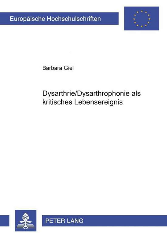 Cover for Barbara Giel · Dysarthrie / Dysarthrophonie ALS Kritisches Lebensereignis - Europaeische Hochschulschriften / European University Studie (Paperback Book) (1999)