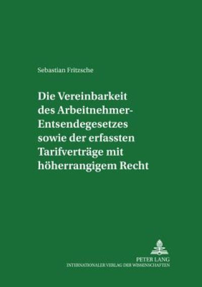 Cover for Sebastian Fritzsche · Die Vereinbarkeit Des Arbeitnehmer-Entsendegesetzes Sowie Der Erfassten Tarifvertraege Mit Hoeherrangigem Recht - Studien Zum Arbeitsrecht Und Zur Arbeitsrechtsvergleichung (Paperback Book) [German edition] (2001)