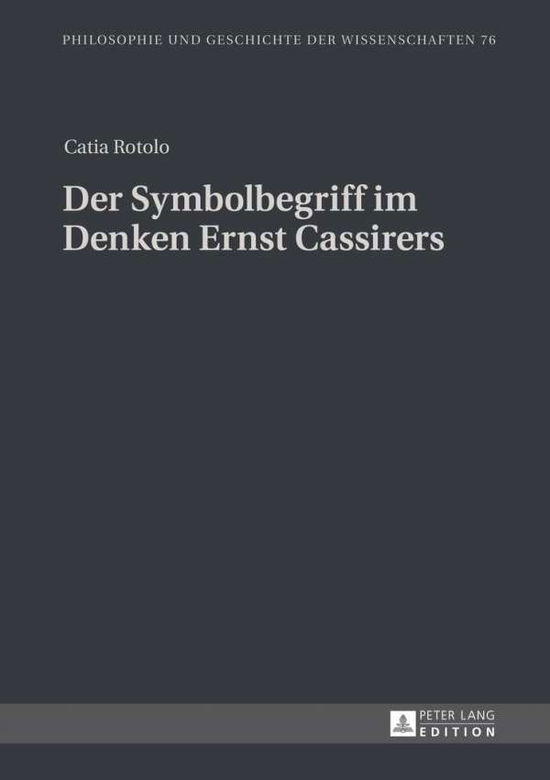 Cover for Catia Rotolo · Der Symbolbegriff Im Denken Ernst Cassirers - Philosophie Und Geschichte Der Wissenschaften (Hardcover Book) [German edition] (2014)