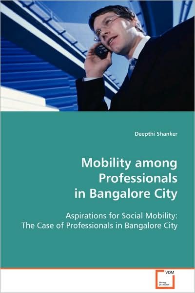 Cover for Deepthi Shanker · Mobility Among Professionals in Bangalore City: Aspirations for Social Mobility: the Case of Professionals in Bangalore City (Paperback Book) (2008)