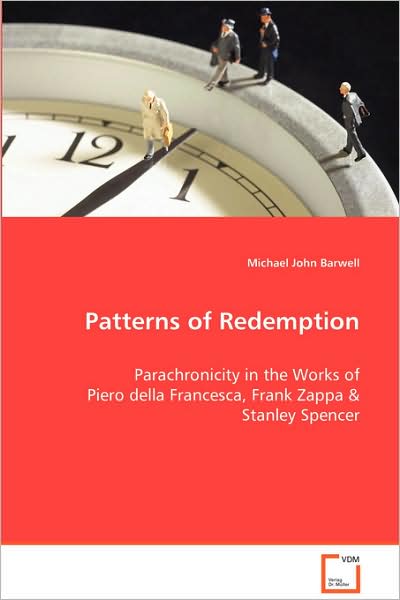 Cover for Michael John Barwell · Patterns of Redemption: Parachronicityin the Works Ofpiero Della Francesca,frank Zappa&amp;stanley Spencer. (Paperback Book) (2008)