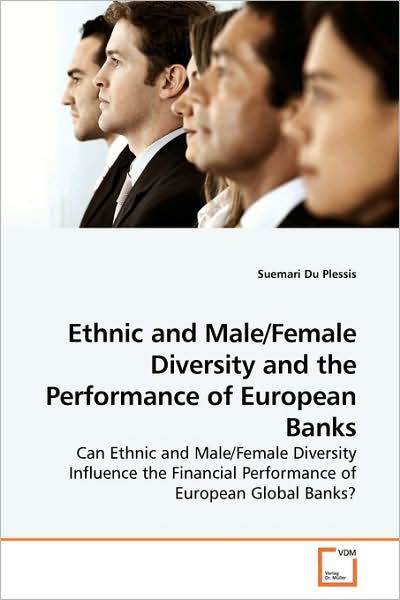 Cover for Suemari Du Plessis · Ethnic and Male / Female Diversity and the Performance of European Banks: Can Ethnic and Male / Female Diversity Influence the Financial Performance of European Global Banks? (Paperback Book) (2009)