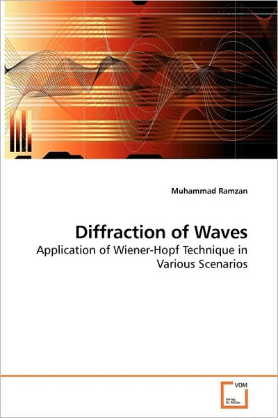 Diffraction of Waves: Application of Wiener-hopf Technique in Various Scenarios - Muhammad Ramzan - Kirjat - VDM Verlag Dr. Müller - 9783639246827 - perjantai 9. huhtikuuta 2010