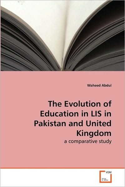 Cover for Waheed Abdul · The Evolution of Education in Lis in Pakistan and United Kingdom: a Comparative Study (Paperback Book) (2010)