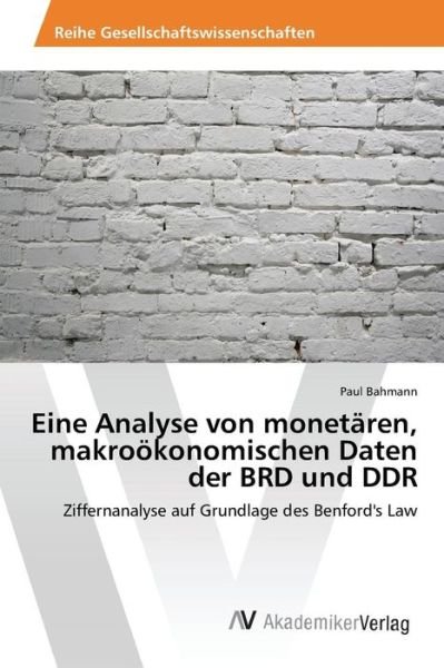 Cover for Bahmann Paul · Eine Analyse Von Monetaren, Makrookonomischen Daten Der Brd Und Ddr (Paperback Book) (2015)