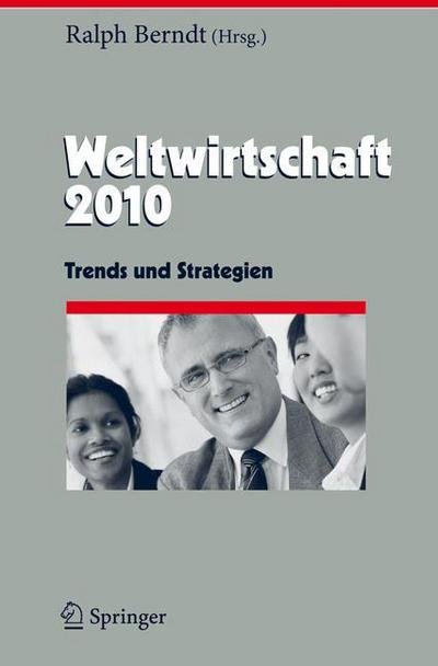 Weltwirtschaft 2010: Trends und Strategien - Herausforderungen an das Management - Ralph Berndt - Books - Springer Berlin Heidelberg - 9783642020827 - August 19, 2009