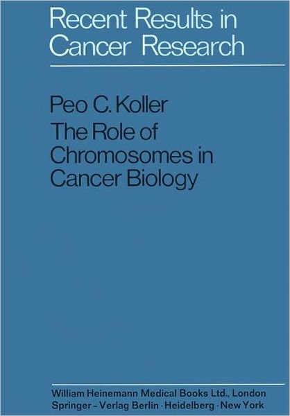 Cover for Peo C. Koller · The Role of Chromosomes in Cancer Biology - Recent Results in Cancer Research (Paperback Book) [Softcover reprint of the original 1st ed. 1972 edition] (2011)