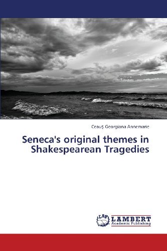 Cover for Ceaus Georgiana Annemarie · Seneca's Original Themes in Shakespearean Tragedies (Taschenbuch) (2013)