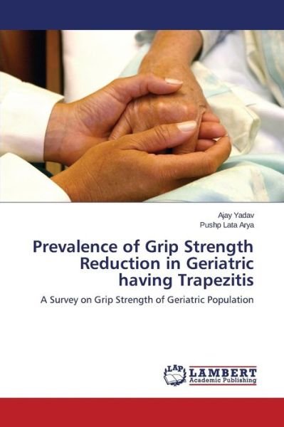 Cover for Yadav Ajay · Prevalence of Grip Strength Reduction in Geriatric Having Trapezitis (Pocketbok) (2015)