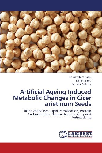 Cover for Suruchi Parkhey · Artificial Ageing Induced Metabolic Changes in Cicer Arietinum Seeds: Ros Catabolism, Lipid Peroxidation, Protein Carbonylation, Nucleic Acid Integrity and Antioxidants (Paperback Book) (2013)