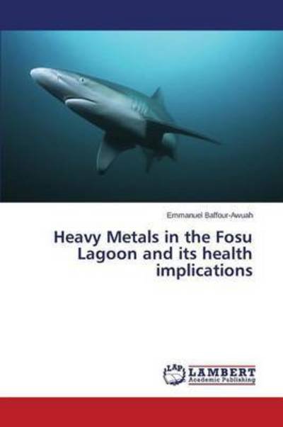 Cover for Baffour-awuah Emmanuel · Heavy Metals in the Fosu Lagoon and Its Health Implications (Pocketbok) (2015)