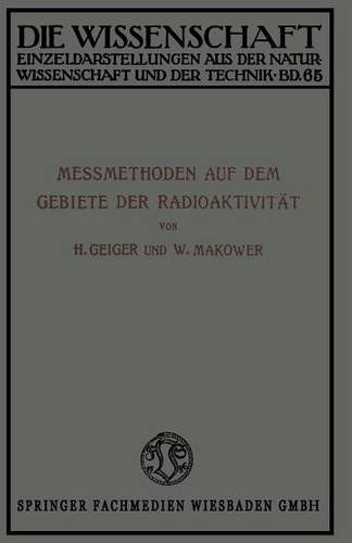 Cover for Hans Geiger · Messmethoden Auf Dem Gebiete Der Radioaktivitat - Die Wissenschaft (Paperback Book) [Softcover Reprint of the Original 1st 1920 edition] (1920)