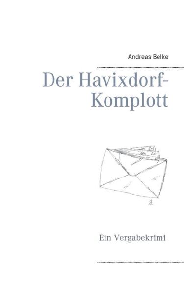 Cover for Andreas Belke · Der Havixdorf-Komplott: Ein Vergabekrimi (Paperback Book) [German edition] (2014)