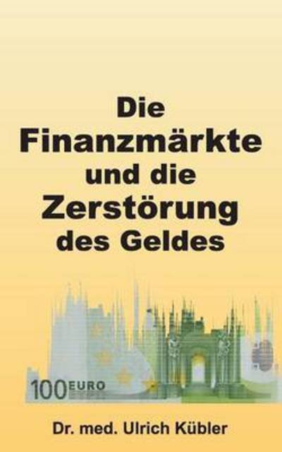 Die Finanzmärkte und die Zerstör - Kübler - Bøger -  - 9783732376827 - 8. december 2015