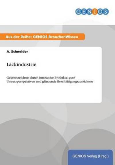 Cover for A Schneider · Lackindustrie: Gekennzeichnet durch innovative Produkte, gute Umsatzperspektiven und glanzende Beschaftigungsaussichten (Paperback Book) (2015)