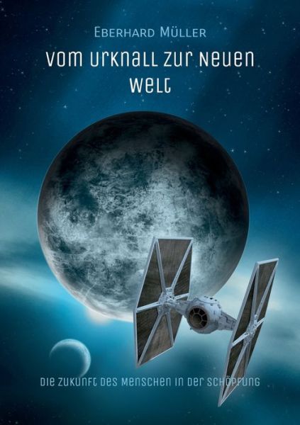 Cover for Eberhard Muller · Vom Urknall zur Neuen Welt: Die Zukunft des Menschen in der Schoepfung (Paperback Book) (2018)