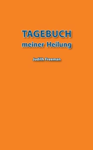 Tagebuch meiner Heilung - Freeman - Bøger -  - 9783750451827 - 9. marts 2020