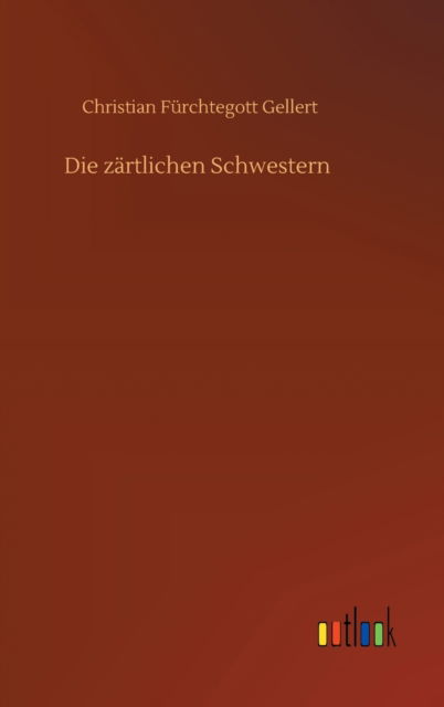 Cover for Christian Furchtegott Gellert · Die zartlichen Schwestern (Hardcover Book) (2020)