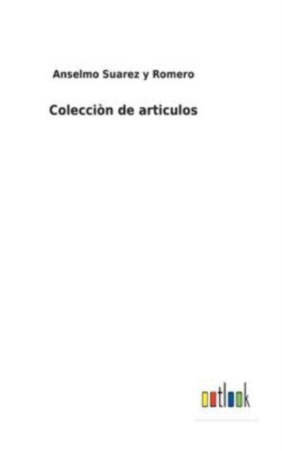 Cover for Anselmo Suárez y Romero · Coleccion de articulos (Hardcover Book) (2022)