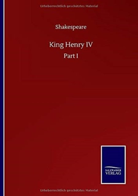 King Henry IV: Part I - Shakespeare - Livres - Salzwasser-Verlag Gmbh - 9783752501827 - 22 septembre 2020